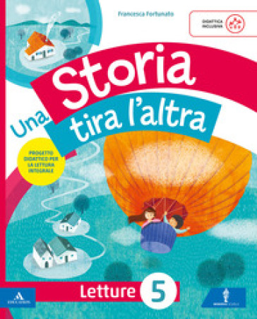 Una storia tira l'altra. Con Letture, Grammatica, Quaderno di Scrittura, Quaderno di valutazione. Per la 5ª classe della Scuola elementare. Con Testi semplificati e facilitati. Con e-book. Vol. 2