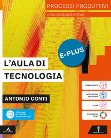 L'aula di tecnologia. Processi produttivi con laboratori STEAM. Per la Scuola media. Con e-book. Con espansione online