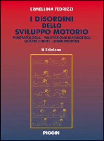 I disordini dello sviluppo motorio. Fisiopatologia. Valutazione diagnostica. Quadri clinici. Riabilitazione