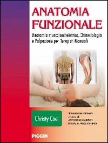 Anatomia Funzionale. Anatomia Muscoloscheletrica, Chinesiologia E Palpazione Per Terapisti Manuali