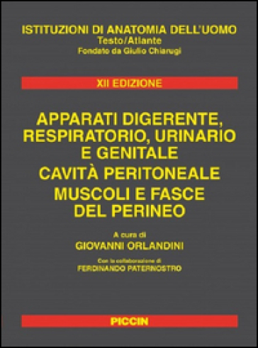 Istituzioni di anatomia dell'uomo. Apparati digerente, respiratorio, urinario e genitale. Cavità peritoneale. Muscoli e fasce del perineo
