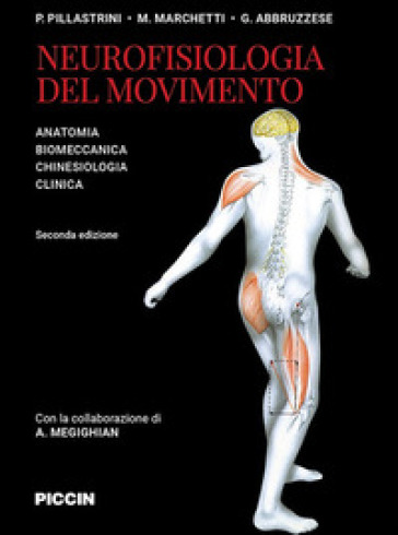 Neurofisiologia Del Movimento. Anatomia, Biomeccanica, Chinesiologia, Clinica