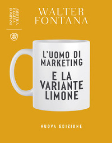 L'uomo di marketing e la variante limone. Nuova ediz.