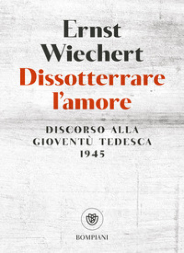 Dissotterrare l'amore. Discorso alla gioventù tedesca
