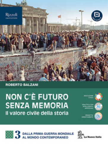 Non c'è futuro senza memoria. Il valore civile della storia. Per le Scuole superiori. Con e-book. Con espansione online. Vol. 3: Il Novecento e il mondo contemporaneo