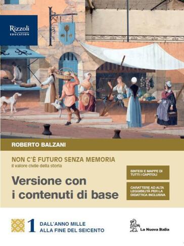 Non c'è futuro senza memoria. Il valore civile della storia. Volume con i contenuti di base. Per le Scuole superiori. Vol. 1