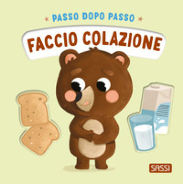 FACCIO COLAZIONE. PASSO DOPO PASSO. EDIZ