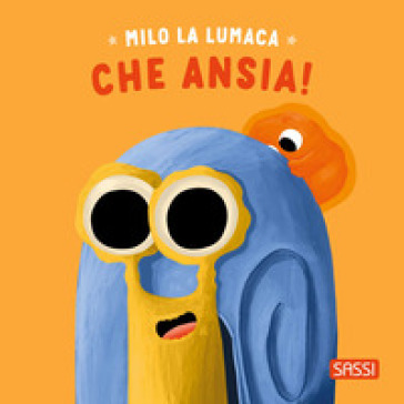 MILO LA LUMACA. CHE ANSIA! EDIZ. A COLOR