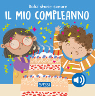 Il Mio Compleanno. Dolci Storie Sonore. Ediz. A Colori
