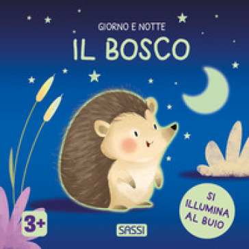 IL BOSCO. GIORNO E NOTTE. EDIZ. A COLORI
