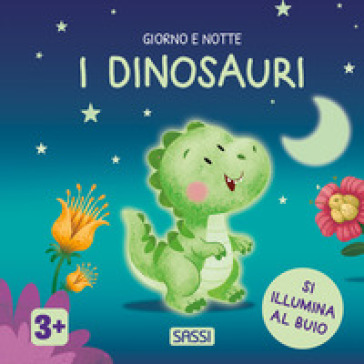 I dinosauri. Giorno e notte. Ediz. a colori