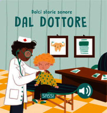 Dal dottore. Dolci storie sonore. Ediz. a colori