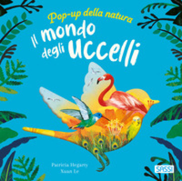 Il mondo degli uccelli. Pop-up della natura. Ediz. a colori