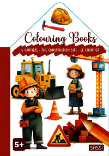 Il cantiere-The construction site-Le chantier. Colouring books. Ediz. illustrata