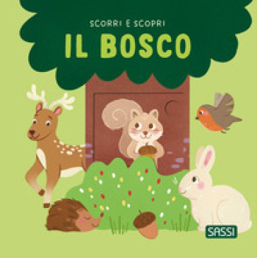 Il bosco. Scorri e scopri. Ediz. a colori