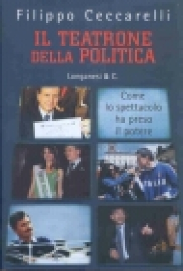 Il teatrone della politica. Come lo spettacolo ha preso il potere-0