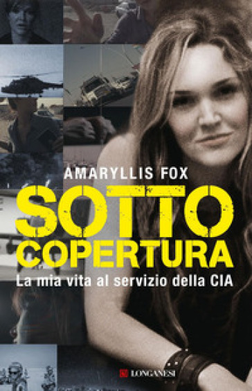 Sotto Copertura. La Mia Vita Al Servizio Della Cia