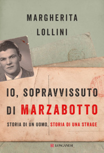 Io, Sopravvissuto Di Marzabotto. Storia Di Un Uomo, Storia Di Una Strage