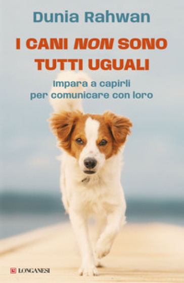 I CANI NON SONO TUTTI UGUALI. IMPARA A C
