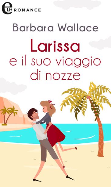 Larissa e il suo viaggio di nozze (eLit)