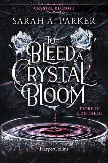 To Bleed a Crystal Bloom. Fiore di cristallo