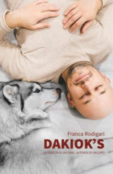 Dakiok's, la fedeltà di un cane, la forza di un lupo