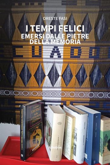 I tempi felici emersi dalle pietre della Memoria