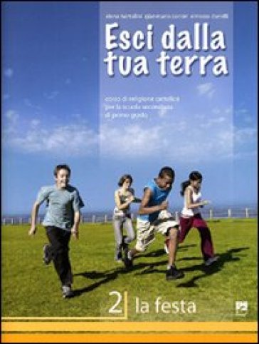 Esci dalla tua terra. Corso di religione cattolica. Per la Scuola media. Vol. 2: La festa