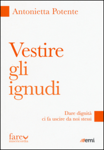 Vestire gli ignudi. Dare dignità ci fa uscire da noi stessi