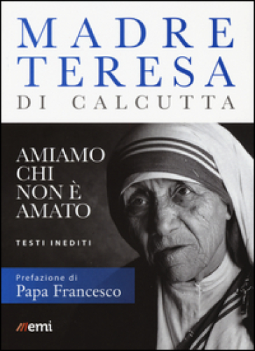 Amiamo chi non è amato. Testi inediti