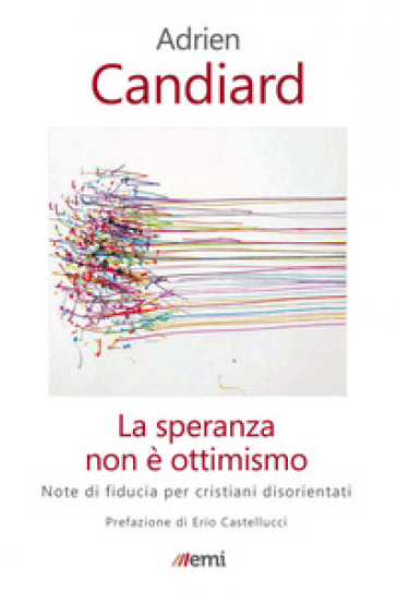 La speranza non è ottimismo. Note di fiducia per cristiani disorientati