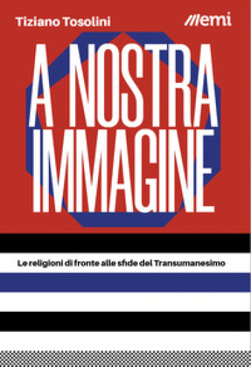 A nostra immagine. Le religioni di fronte alle sfide del Transumanesimo