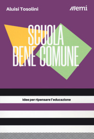 Scuola bene comune. Idee per ripensare l'educazione