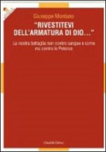 Rivestitevi Dell'armatura Di Dio... La Nostra Battaglia Non Contro Sangue E Carne Ma Contro Le Potenze