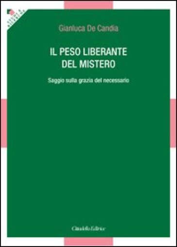 Il peso liberante del mistero. Saggio sulla grazia del necessario