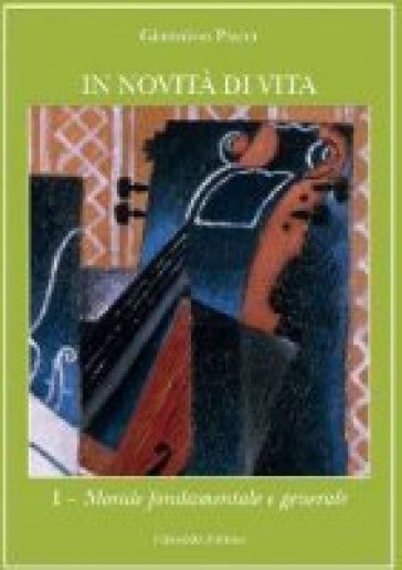 In novità di vita. Vol. 1: Morale fontamentale e generale