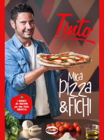 Mica pizza &amp; fichi. I segreti dei maestri per una pizza perfetta. Ediz. a colori-0