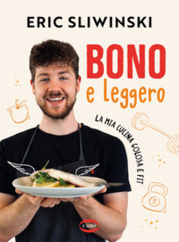 Bono e leggero. La mia cucina golosa e fit-0