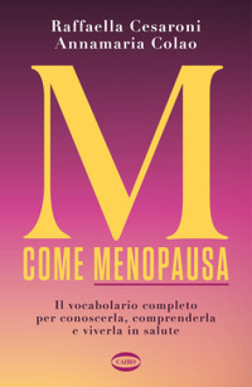 M come menopausa. Il vocabolario completo per conoscerla, comprenderla e viverla in salute