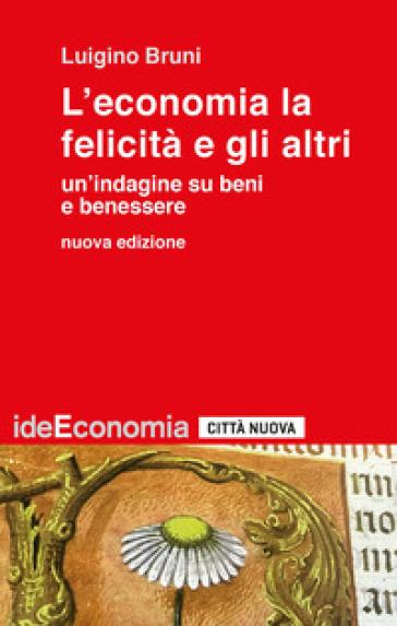L'economia la felicità e gli altri. Un'indagine su beni e benessere. Nuova ediz.