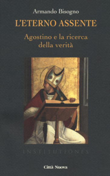 L'eterno assente. Agostino e la ricerca della verità