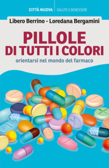 Pillole di tutti i colori. Orientarsi nel mondo del farmaco