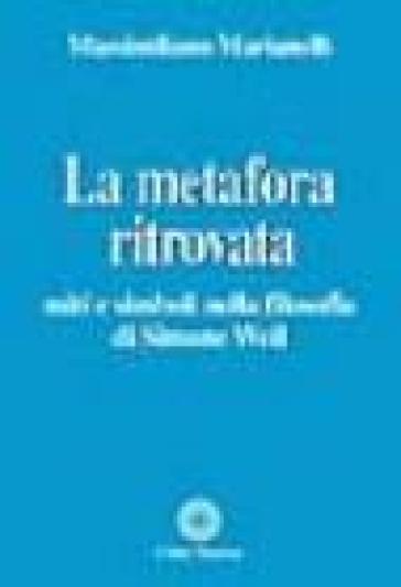 La metafora ritrovata. Miti e simboli nella filosofia di Simone Weil