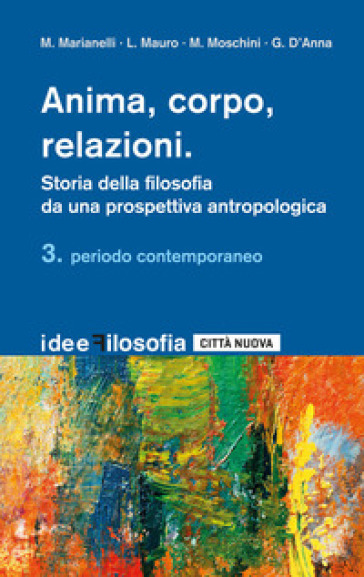 Anima, corpo, relazioni. Storia della filosofia da una prospettiva antropologica. Vol. 3: Periodo contemporaneo