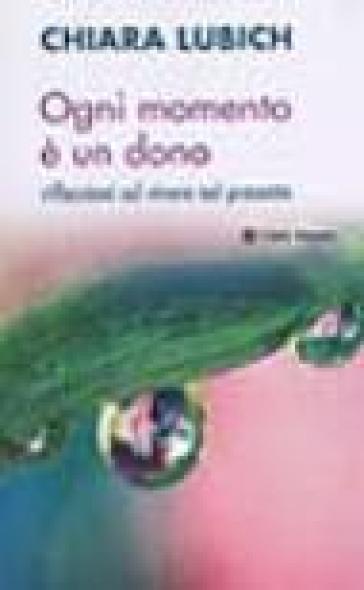 Ogni momento è un dono. Riflessioni sul vivere il presente