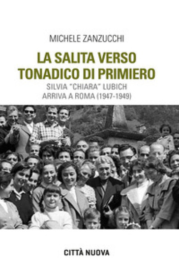 La salita verso Tonadico di Primiero. Silvia «Chiara» Lubich arriva a Roma (1947-1949)