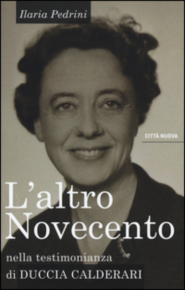 L'altro Novecento. Nella testimonianza di Duccia Calderari