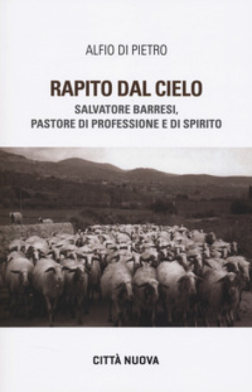 Rapito dal cielo. Salvatore Barresi, pastore di professione e di spirito