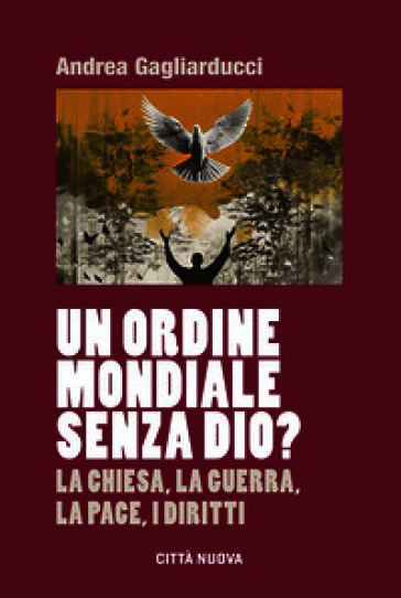 Un ordine mondiale senza Dio? La Chiesa, la guerra, la pace, i diritti