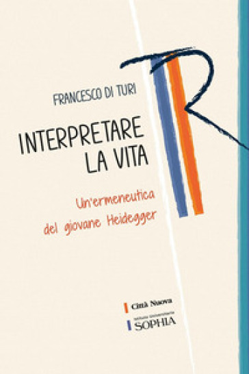 Interpretare la vita. Un'ermeneutica del giovane Heidegger